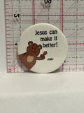 Jesus Can Make it Better Teddy Bear Button Pinback