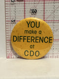 You make a difference at CDO Button Pinback