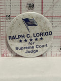 Ralph C Lorigo for Supreme Court Judge Button Pinback