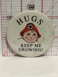 Hugs Keep Me Growing Button Pinback
