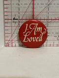 I am Loved Button Pinback