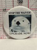 Stop the Waiver Upgrade Now Offer Button Pinback
