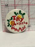 Try a Little Kindness Button Pinback