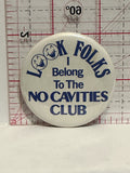Look Folks I Belong to the No Cavities Club Button Pinback