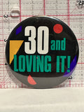 30 and Loving It Button Pinback