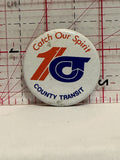 County Transit 10 Catch Our Spirit Button Pinback