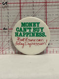 Money Can't Buy Happiness But it sure can delay Depression Button Pinback