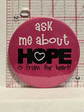 Ask me about Hope is from the heart Button Pinback