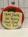 Dear Santa I've been a Good Girl this Year Button Pinback