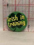 Irish in Training Shamrock Button Pinback