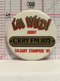 I'm Wild about CKRY FM 105 Calgary Stampede 85 Button Pinback