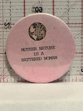 Mother Nature is a Battered Woman Button Pinback