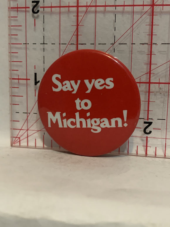 Say Yes To Michigan Button Pinback