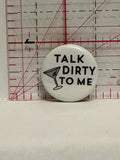 Talk Dirty to me Martim Button Pinback