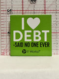 I Love Debt said No One Ever Button Pinback
