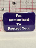 I'm Immunized to Protect You Button Pinback