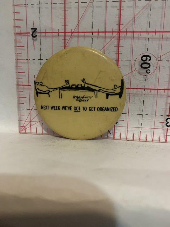 Next Week We've Got To Get Oraganized Cartoon 1955 Button Pinback