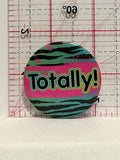 Totally Button Pinback