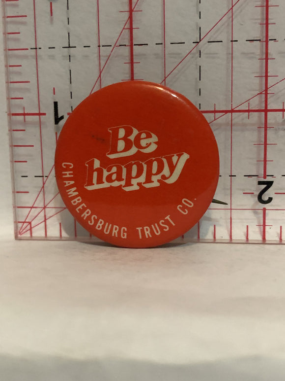Be Happy Chambersburg Trust Co Button Pinback