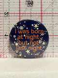 I was Born at Night but Not Last Night Button Pinback