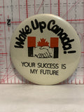 Wake Up Canada Your Success is My Future Button Pinback