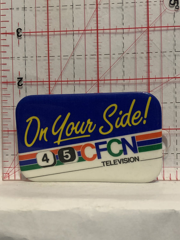 On Your Side 4 5 CFCN Television Button Pinback
