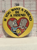 If you want a Friend Be a Friend Mice Cheese Button Pinback