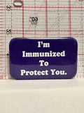 I'm Immunized to Protect You Button Pinback