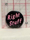 Right Stuff Button Pinback