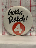 Gotta Watch Channel 4 Television Button Pinback