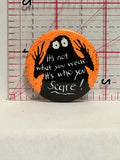 It's Not What you wear It's who you Scare Button Pinback