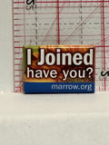 I Joined Have You Marrow Button Pinback