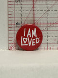 I am Loved Button Pinback