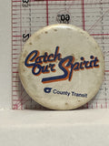 Catch our Spirit County Transit Button Pinback