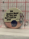 Old Bowlers Never Die They Just don't Score as Often Button Pinback