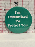 I'm Immunized to Protect You Button Pinback