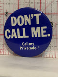 Don't Call Me Call my Privecode Button Pinback