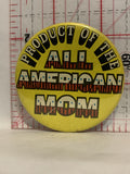Product of the ALL AMERICAN MOM Button Pinback