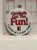 Carnival Cruise Lines Got The Fun Button Pinback