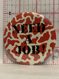 Need a Job Button Pinback