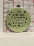 I'm From the Government and I'm Here to Help You Button Pinback