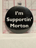 I'm Supportin Morton Button Pinback