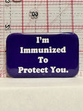 I'm Immunized to Protect You Button Pinback