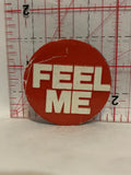 Feel Me Button Pinback