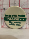 Improve your Image Be Seen with Me Button Pinback