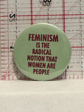 Feminism is the Radical Notion That Women are People Button Pinback