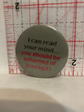 I can read your mind you should be ashamed of yourself Button Pinback