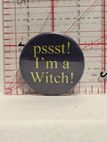 Pssst I'm a Witch Button Pinback