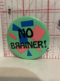 No Brainer Button Pinback