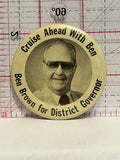 Cruise Ahead with Ben Brown for District Governor Button Pinback